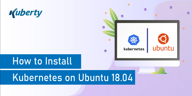 How to Install Kubernetes on Ubuntu 18.04