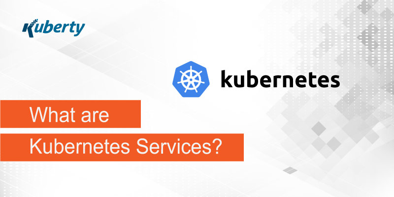 What are Kubernetes Services?