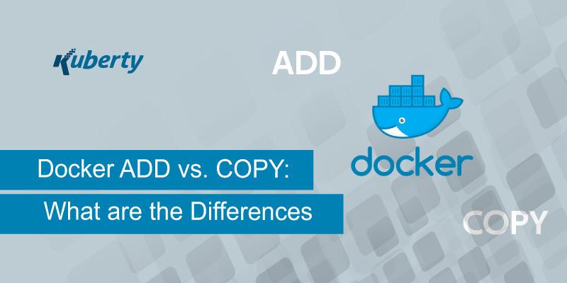 Docker ADD vs. COPY: What are the Differences
