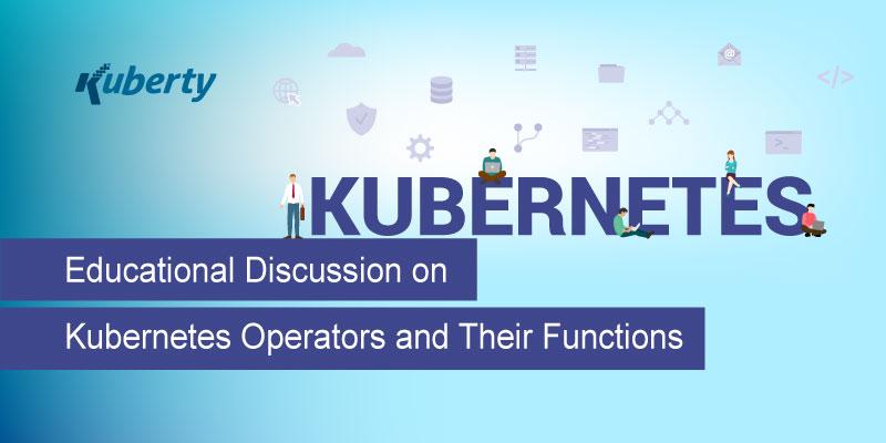 Educational Discussion on Kubernetes Operators and Their Functions