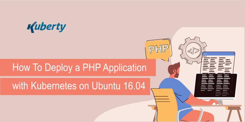 How To Deploy a PHP Application with Kubernetes on Ubuntu 16.04