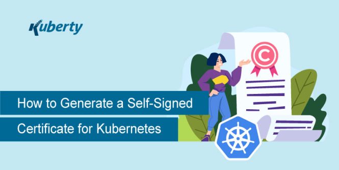 How to Generate a Self-Signed Certificate for Kubernetes
