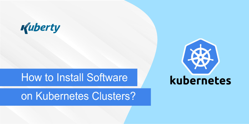 How to Install Software on Kubernetes Clusters?