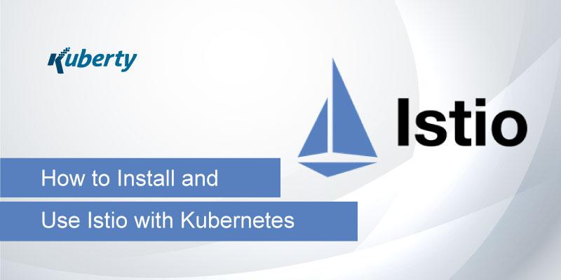 How to Install and Use Istio with Kubernetes