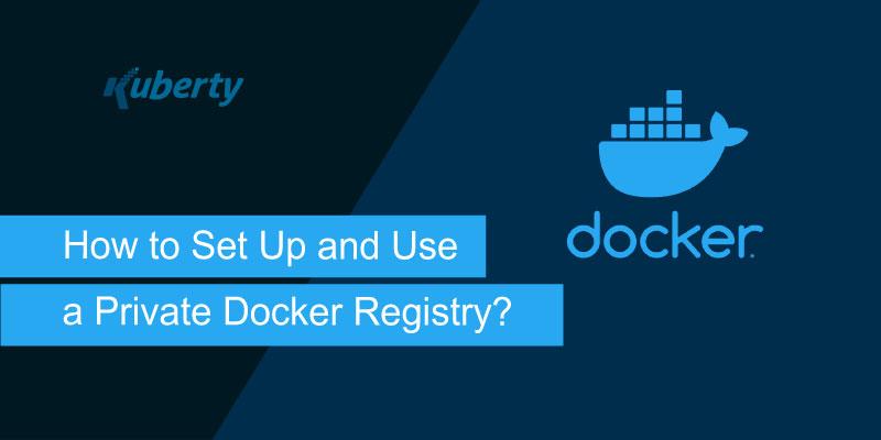 How to Set Up and Use a Private Docker Registry?