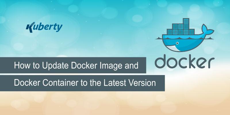 How to Update Docker Image and Docker Container to the Latest Version