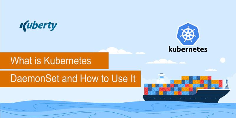 What is Kubernetes DaemonSet and How to Use It