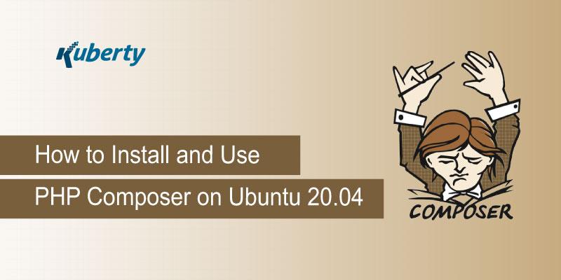 How to Install and Use PHP Composer on Ubuntu 20.04