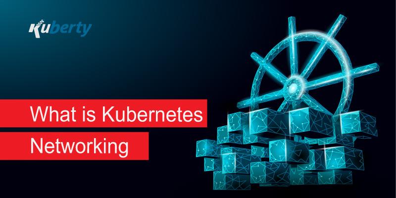 What is Kubernetes Networking