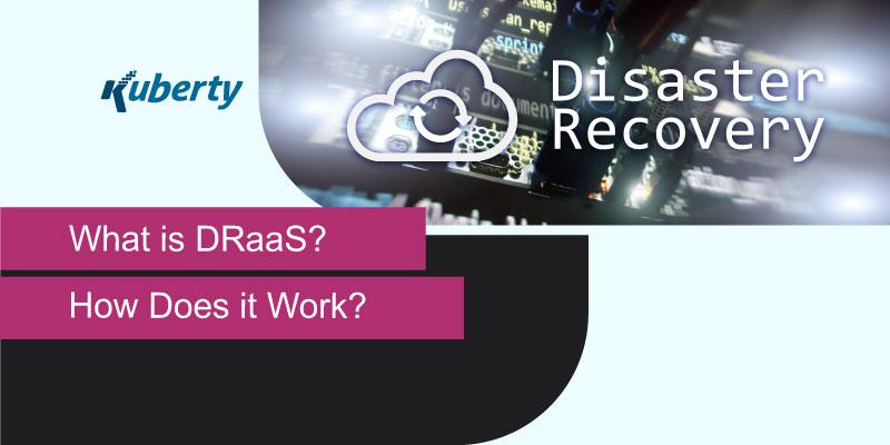 What is DRaaS? How Does it Work?