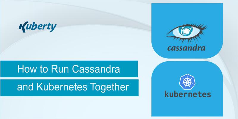 How to Run Cassandra and Kubernetes Together