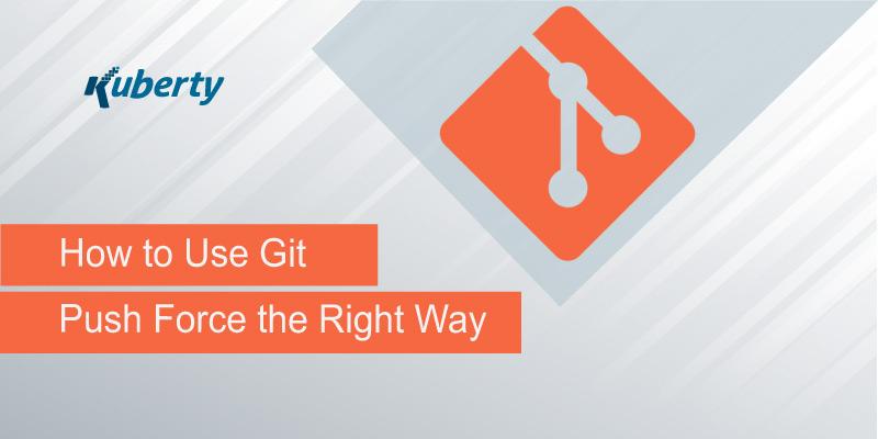 How to Use Git Push Force the Right Way