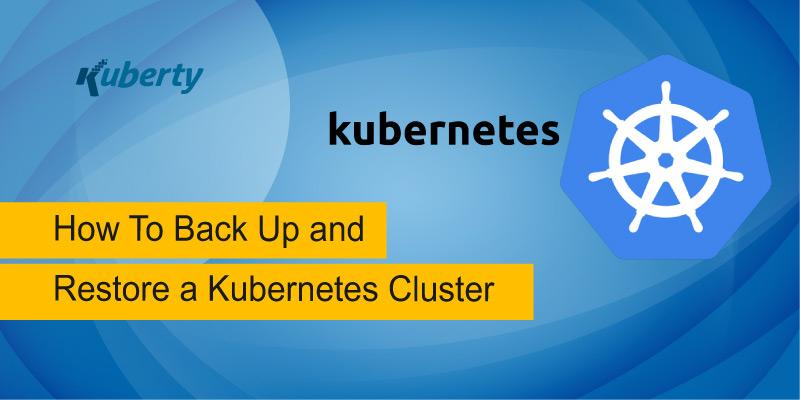 How To Back Up and Restore a Kubernetes Cluster