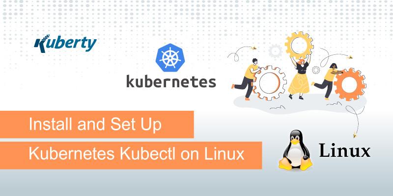 Install and Set Up Kubernetes Kubectl on Linux